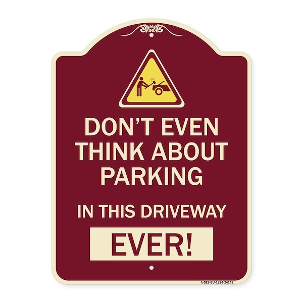 Signmission Do Not Think About Parking in This Driveway Ever Heavy-Gauge Aluminum Sign, 24" x 18", BU-1824-24141 A-DES-BU-1824-24141 - main